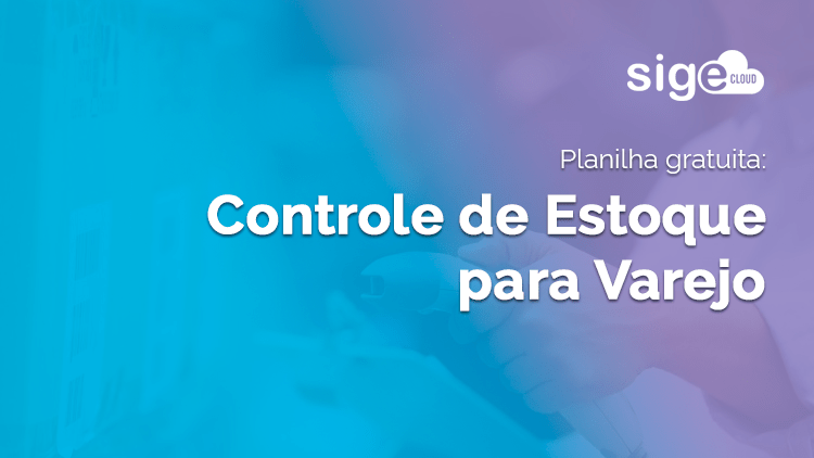 Controle de Estoque para Varejo: planilha gratuita para download